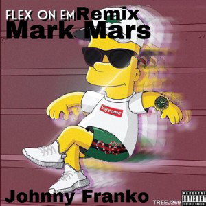 Flex On Em Remix Ft.Johnny Franko 