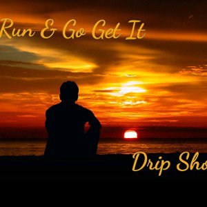 Drip Shores_Run & Go get it