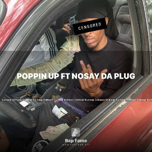 Poppin Up ft Nosay Da Plug