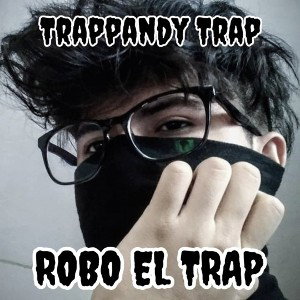 Trappandy Trap • Robo El Trap