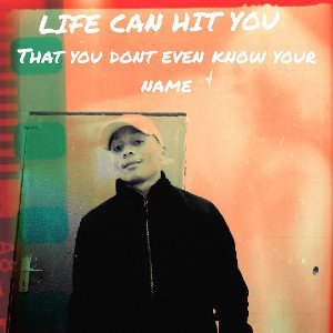 LIFE CAN HIT YOU 