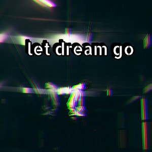 let dream go