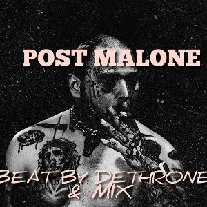  POST MALONE X DETHRONE BEAT AND MIX 