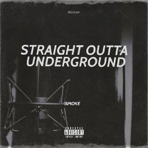 SMOKE - STRAIGHT OUTTA UNDERGROUND