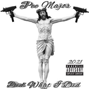 PEE MAJOR-DID WHAT I DID