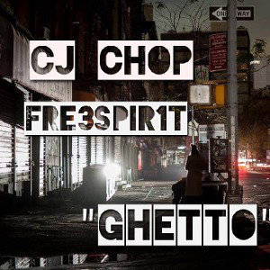 ghetto_cj chop ft fre3spir1t