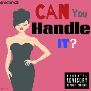 Title: Can You Handle It? by Artist: @PistolPeteyPete23