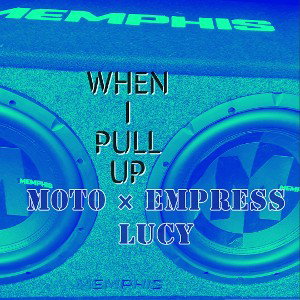 WHEN I PULL UP - M0T0 × EMPRESS LUCY
