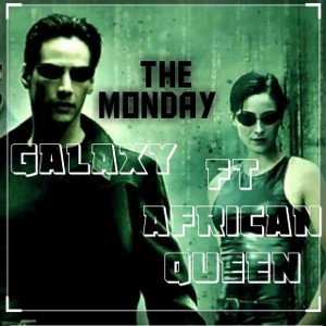 The Monday  Galaxy Ft African Queen (RADIO PLAY) 