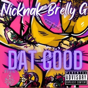  Nicknak- Dat Good ft. Brelly G 