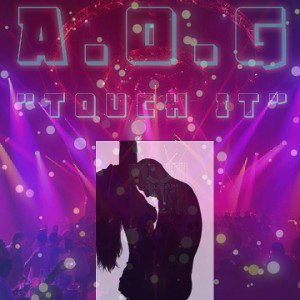 A.O.G - "Touch It"💦