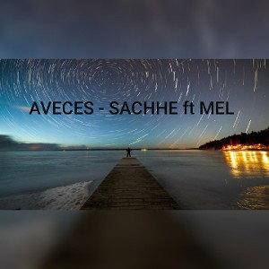 AVECES - MEL ft SACHHE 