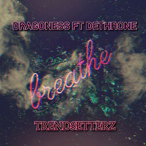 Breathe - Dragoness ft. DETHRONE