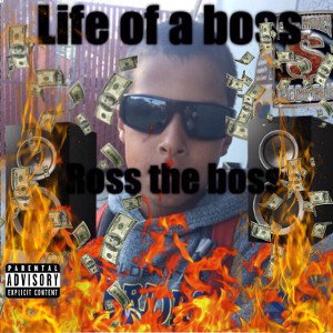 R.O.S.S. THA BOSS — Life Of A Boss ft. MC Big Dawg