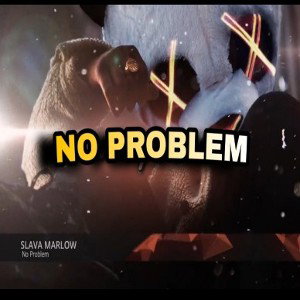 SLAVA MARLOW-NO PROBLEM