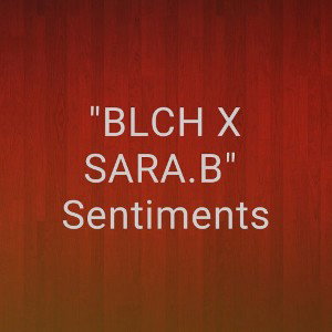 BLCH X SARA - SENTIMENTS