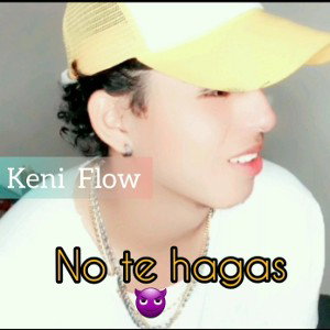 KENI FLOW  :  No te hagas 