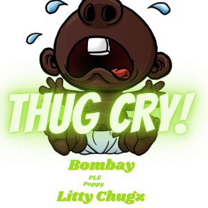 Bombay Tay x PLE POPPY x Litty Chugz - Thug cry 