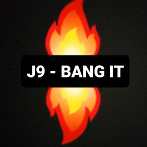 J9 - Bang It