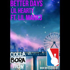 BETTER_DAYS - lil_HEARTY. FT. lil_MARK3