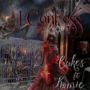 CAKES Ft KOMIC - I confess
