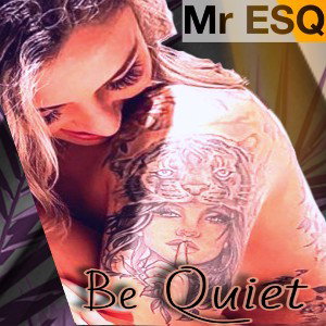 Be Quiet by MR ESQ 