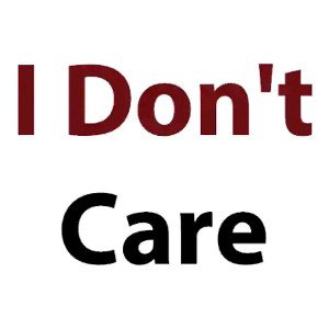 I don't care 
