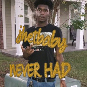 Jhetbaby -Never Had _Official Audio
