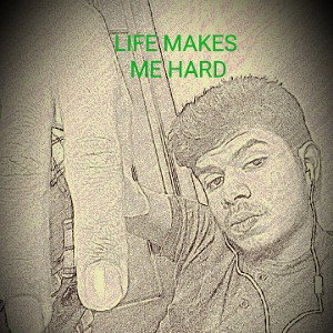 life makes me hard
