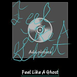 Feel Like A Ghost