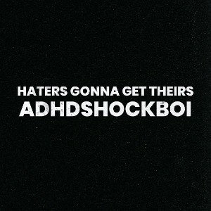 Haters gonna get theirs