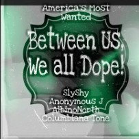 Between Us We All Dope 💯