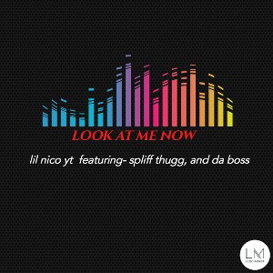 LOOK AT ME NOW (EAST TEXAS MIX) ft. Lil Nico, Spliff Thugg & Da Boss