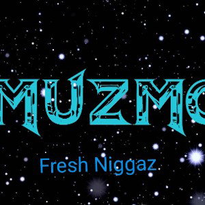 MUZMO_Fresh_NiGGAZ