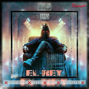 EL REY (remix) - FranBlanco DonyG Alpha Elputopoeta