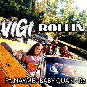 VIGI - ROLLIN FT NAYME x BABY QUAN x R2
