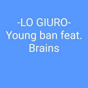 LO GIURO (feat. brains)