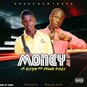IB RICHIE X YOUNG DIXZY___MONEY NO DEY-1