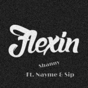 Bitch I’m Flexin-Ft. Nayme & Sip