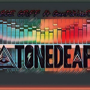 Bge Griff - Tone Deaf FT GunPowDeR