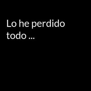 he perdido mucho 