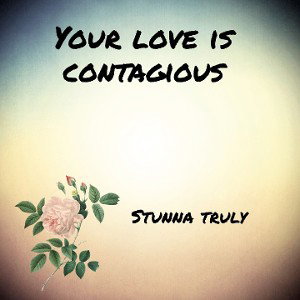 STUNNA truly - Yo love is contagious