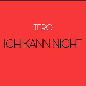 TERO - ICH KANN NICHT 