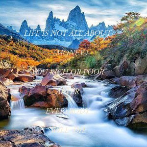 #LIFE  IS NOT  ALL ABOUT MONEY#