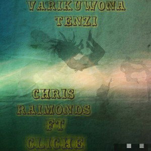 Chris Raimonds ft CLICHE - Varikuwona Tenzi [Prod. By Chris Raimonds ]