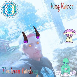 King Kairos - Ive been thinking