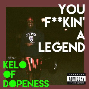 Kelo - You Fuckin A Legend