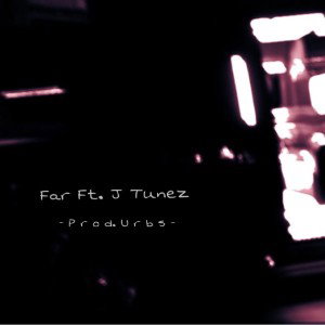 Far Ft. J Tunez (Prod. Urbs)