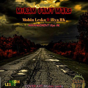 Miram samte marg:Mobin Lesko ft iliya RK