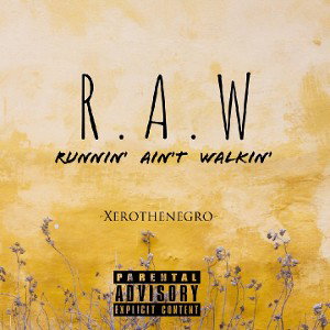 XeroThenegro-R.A.W (Runnin' Ain't Walking)
